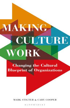 Making Culture Work: Changing the Cultural Blueprint of Organizations de Marc Stigter