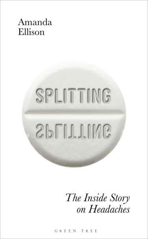 Splitting: The inside story on headaches de Amanda Ellison