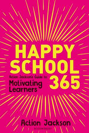 Happy School 365: Action Jackson's guide to motivating learners de Action Jackson