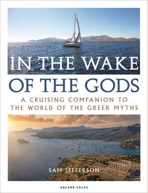 In the Wake of the Gods: A cruising companion to the world of the Greek myths de Sam Jefferson