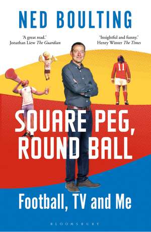 Square Peg, Round Ball: Football, TV and Me: Shortlisted for the Sunday Times Sports Book Awards 2023 de Ned Boulting