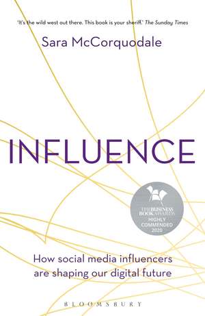 Influence: How social media influencers are shaping our digital future de Sara McCorquodale