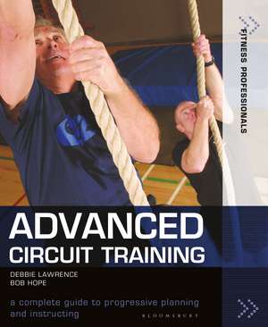 Advanced Circuit Training: A Complete Guide to Progressive Planning and Instructing de Debbie Lawrence