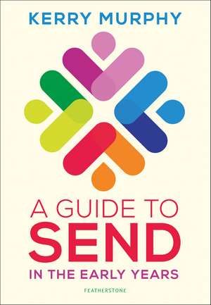 A Guide to SEND in the Early Years: Supporting children with special educational needs and disabilities de Kerry Murphy