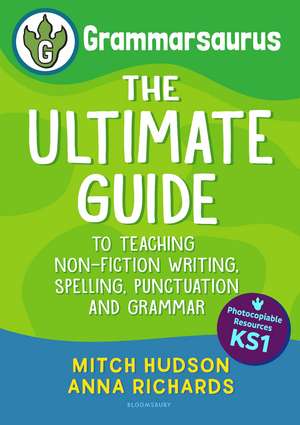 Grammarsaurus Key Stage 1: The Ultimate Guide to Teaching Non-Fiction Writing, Spelling, Punctuation and Grammar de Mitch Hudson