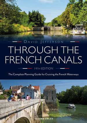 Through the French Canals: The Complete Planning Guide to Cruising the French Waterways de David Jefferson