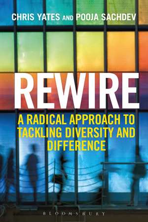 Rewire: A Radical Approach to Tackling Diversity and Difference de Chris Yates