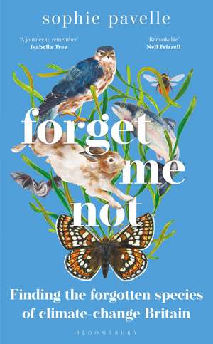 Forget Me Not: Finding the forgotten species of climate-change Britain – WINNER OF THE PEOPLE'S BOOK PRIZE FOR NON-FICTION de Sophie Pavelle