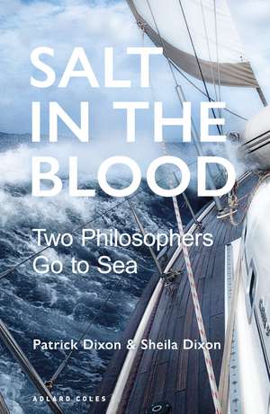 Salt in the Blood: Two philosophers go to sea de Patrick Dixon