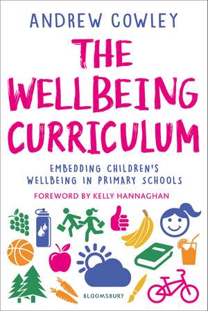 The Wellbeing Curriculum: Embedding children’s wellbeing in primary schools de Andrew Cowley