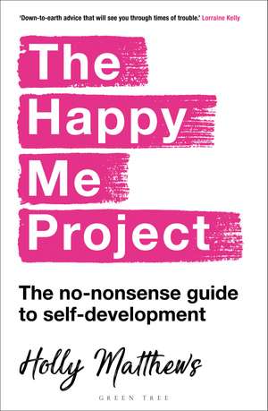 The Happy Me Project: The no-nonsense guide to self-development: Winner of the Health & Wellbeing Book Award 2022 de Holly Matthews