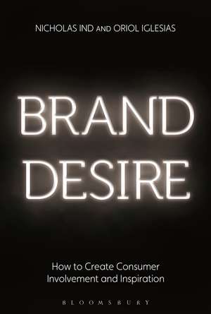 Brand Desire: How to Create Consumer Involvement and Inspiration de Nicholas Ind