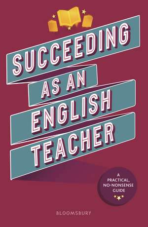 Succeeding as an English Teacher: The ultimate guide to teaching secondary English de Abigail Mann