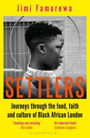 Settlers: Journeys Through the Food, Faith and Culture of Black African London de Jimi Famurewa