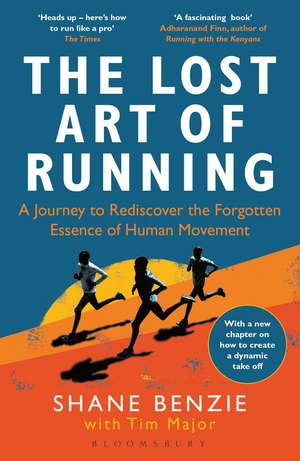 The Lost Art of Running: A Journey to Rediscover the Forgotten Essence of Human Movement de Shane Benzie