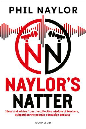 Naylor's Natter: Ideas and advice from the collective wisdom of teachers, as heard on the popular education podcast de Phil Naylor