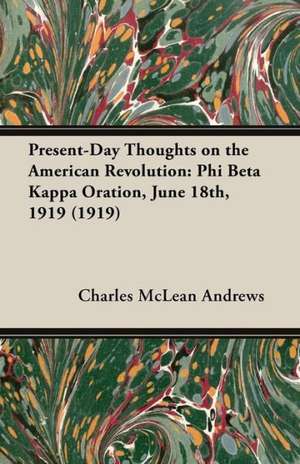 Present-Day Thoughts on the American Revolution de Charles Mclean Andrews