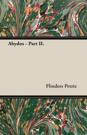 Abydos - Part II. de Flinders Petrie