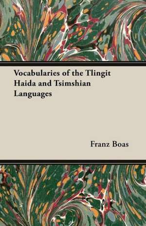 Vocabularies of the Tlingit Haida and Tsimshian Languages de Franz Boas