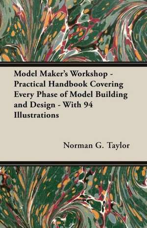 Model Maker's Workshop - Being No. 4 of the New Model Maker Series of Practical Handbooks Covering Every Phase of Model Building and Design - With 94 Illustrations de Norman G. Taylor