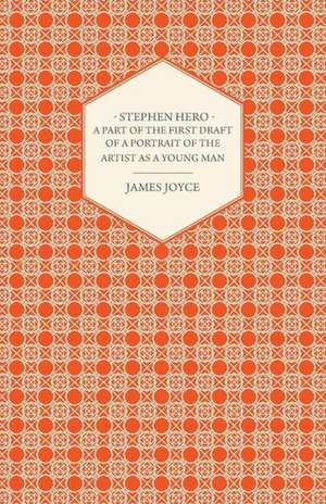 Stephen Hero - A Part of the First Daft of a Portrait of the Artist as a Young Man de James Joyce