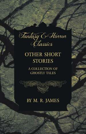 Other Short Stories - A Collection of Ghostly Tales (Fantasy and Horror Classics) de M. R. James