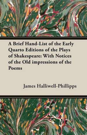 A Brief Hand-List of the Early Quarto Editions of the Plays of Shakespeare de J. O. Halliwell-Phillipps