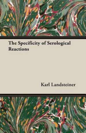 The Specificity of Serological Reactions de Karl Landsteiner