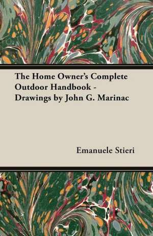 The Home Owner's Complete Outdoor Handbook - Drawings by John G. Marinac de Emanuele Stieri