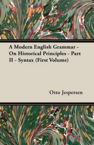 A Modern English Grammar - On Historical Principles - Part II - Syntax (First Volume) de Otto Jespersen