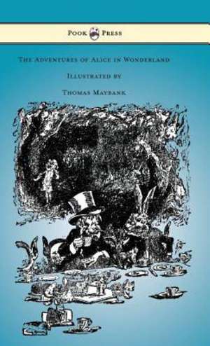 The Adventures of Alice in Wonderland - Illustrated by Thomas Maybank de Lewis Carroll