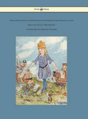 Songs from Alice in Wonderland and Through the Looking-Glass - Music by Lucy E. Broadwood - Illustrated by Charles Folkard de Lewis Carroll