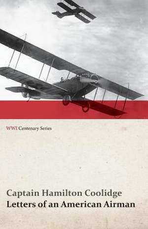 Letters of an American Airman (WWI Centenary Series) de Captain Hamilton Coolidge