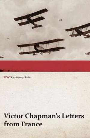 Victor Chapman's Letters from France (WWI Centenary Series) de Victor Chapman