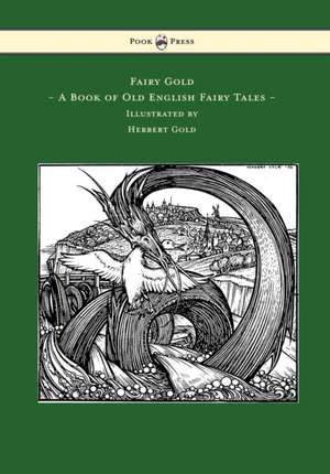 Fairy Gold - A Book of Old English Fairy Tales - Illustrated by Herbert Cole de Ernest Rhys