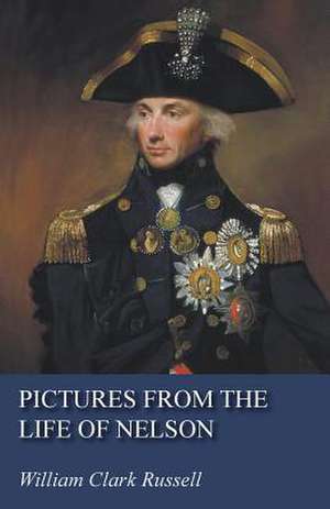 Pictures from the Life of Nelson de William Clark Russell