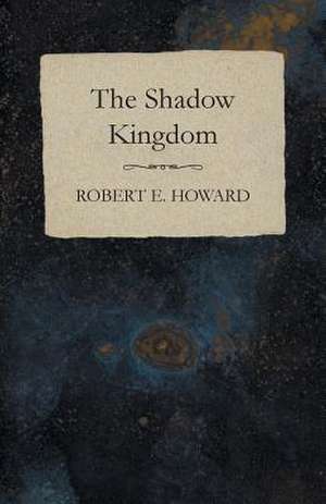 The Shadow Kingdom de Robert E. Howard