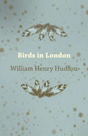 Birds in London de William Henry Hudson