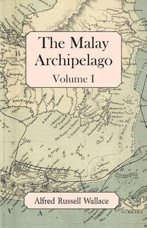 The Malay Archipelago, Volume I de Alfred Russell Wallace