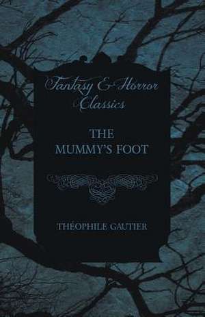 The Mummy's Foot de Théophile Gautier