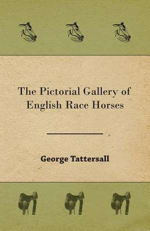 The Pictorial Gallery of English Race Horses de George Tattersall