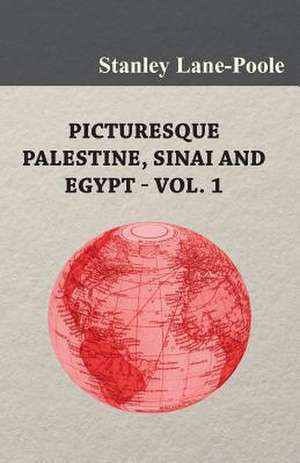 Picturesque Palestine, Sinai and Egypt - Vol. 1 de Stanley Lane-Poole