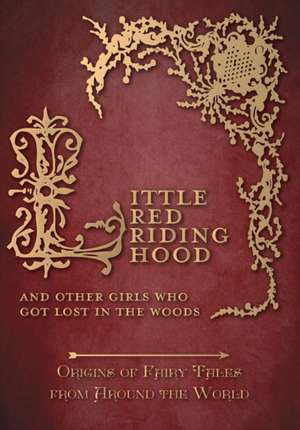 Little Red Riding Hood - And Other Girls Who Got Lost in the Woods (Origins of Fairy Tales from Around the World) de Amelia Carruthers