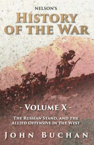 Nelson's History of the War - Volume X - The Russian Stand, and the Allied Offensive in the West de John Buchan