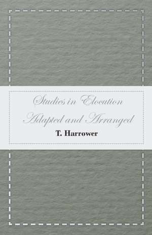 Studies in Elocution - Adapted and Arranged de T. Harrower