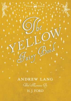 The Yellow Fairy Book - Illustrated by H. J. Ford de Andrew Lang