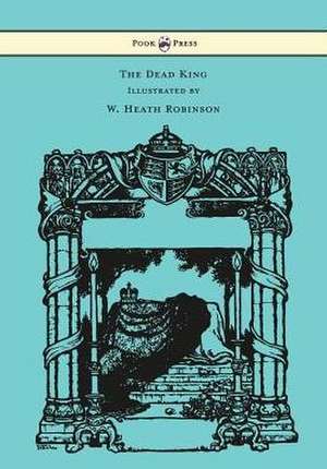 The Dead King - Illustrated by W. Heath Robinson de Rudyard Kipling