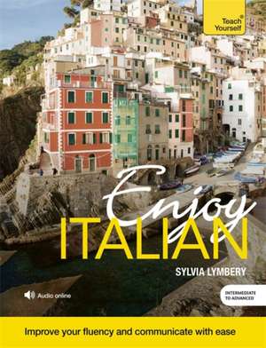 Enjoy Intermediate Italian: All That Matters de Sylvia Lymbery