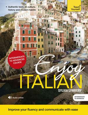 Enjoy Italian Intermediate to Upper Intermediate Course: Improve your fluency and communicate with ease de Sylvia Lymbery