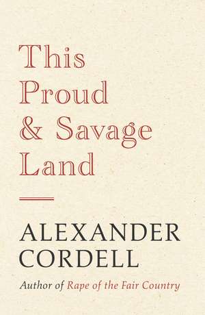 This Proud and Savage Land de Alexander Cordell